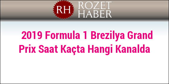 2019 Formula 1 Brezilya Grand Prix Saat Kaçta Hangi Kanalda 2019 Formula 1 Brezilya Grand Prix Saat Kaçta Hangi Kanalda