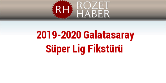 2019-2020 Galatasaray Süper Lig Fikstürü 2019-2020 Galatasaray Süper Lig Fikstürü
