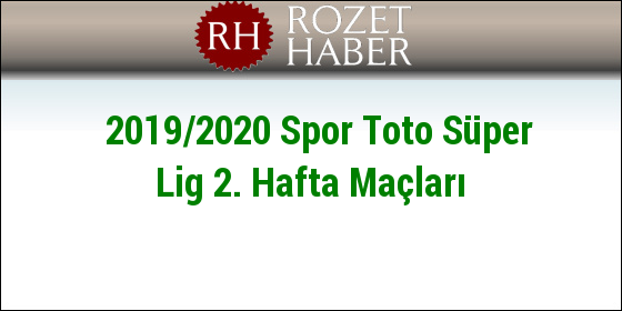 2019/2020 Spor Toto Süper Lig 2. Hafta Maçları 2019/2020 Spor Toto Süper Lig 2. Hafta Maçları