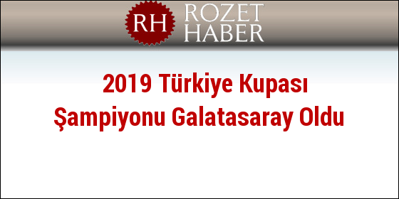2019 Türkiye Kupası Şampiyonu Galatasaray Oldu 2019 Türkiye Kupası Şampiyonu Galatasaray Oldu