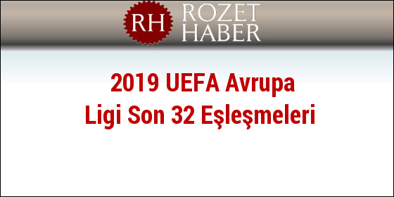 2019 UEFA Avrupa Ligi Son 32 Eşleşmeleri 2019 UEFA Avrupa Ligi Son 32 Eşleşmeleri