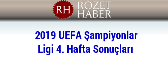 2019 UEFA Şampiyonlar Ligi 4. Hafta Sonuçları 2019 UEFA Şampiyonlar Ligi 4. Hafta Sonuçları