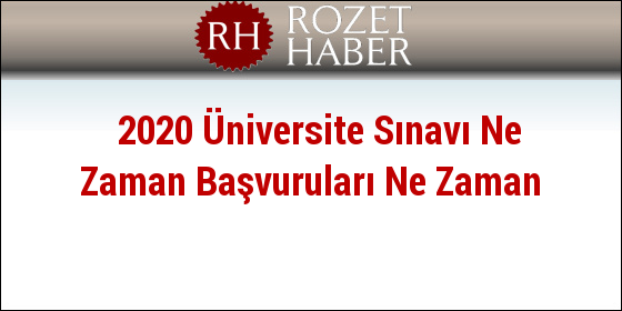 2020 Üniversite Sınavı Ne Zaman Başvuruları Ne Zaman 2020 Üniversite Sınavı Ne Zaman Başvuruları Ne Zaman