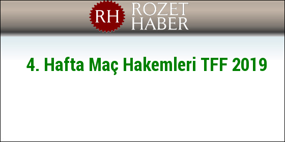 4. Hafta Maç Hakemleri TFF 2019 4. Hafta Maç Hakemleri TFF 2019