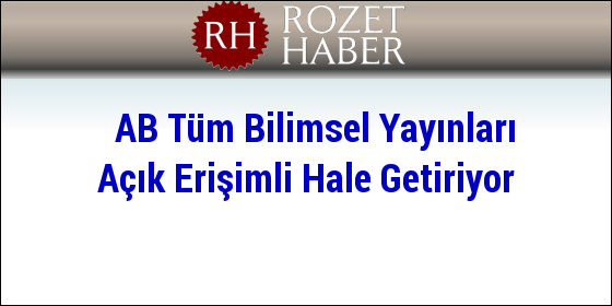 AB Tüm Bilimsel Yayınları Açık Erişimli Hale Getiriyor AB Tüm Bilimsel Yayınları Açık Erişimli Hale Getiriyor