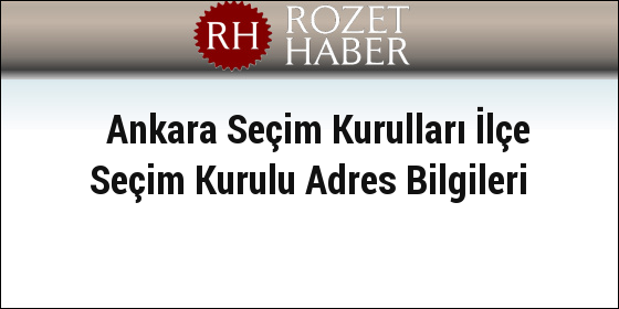 Ankara Seçim Kurulları İlçe Seçim Kurulu Adres Bilgileri