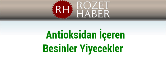 Antioksidan İçeren Besinler Yiyecekler Antioksidan İçeren Besinler Yiyecekler