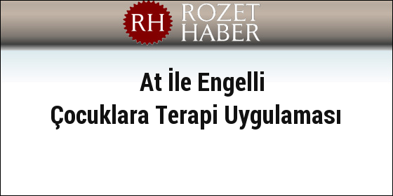 At İle Engelli Çocuklara Terapi Uygulaması At İle Engelli Çocuklara Terapi Uygulaması