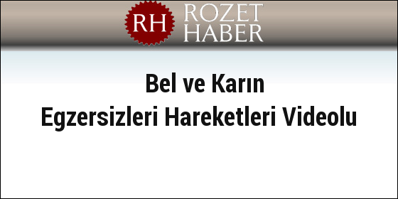 Bel ve Karın Egzersizleri Hareketleri Videolu Bel ve Karın Egzersizleri Hareketleri Videolu