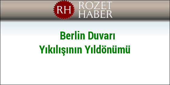 Berlin Duvarı Yıkılışının Yıldönümü Berlin Duvarı Yıkılışının Yıldönümü