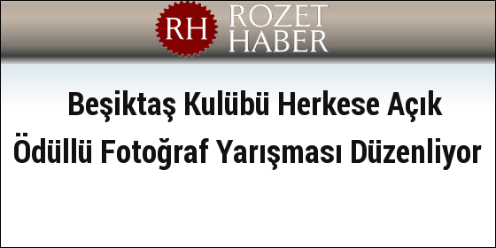 Beşiktaş Kulübü Herkese Açık Ödüllü Fotoğraf Yarışması Düzenliyor Beşiktaş Kulübü Herkese Açık Ödüllü Fotoğraf Yarışması Düzenliyor