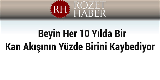 Beyin Her 10 Yılda Bir Kan Akışının Yüzde Birini Kaybediyor Beyin Her 10 Yılda Bir Kan Akışının Yüzde Birini Kaybediyor