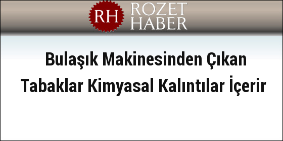Bulaşık Makinesinden Çıkan Tabaklar Kimyasal Kalıntılar İçerir Bulaşık Makinesinden Çıkan Tabaklar Kimyasal Kalıntılar İçerir