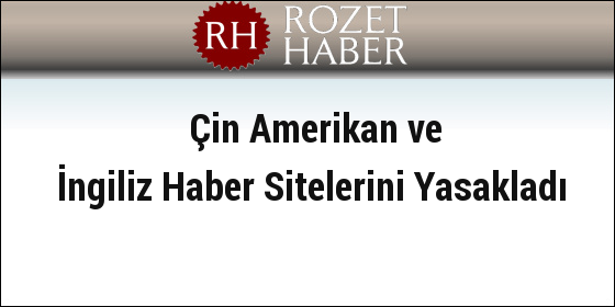 Çin Amerikan ve İngiliz Haber Sitelerini Yasakladı Çin Amerikan ve İngiliz Haber Sitelerini Yasakladı
