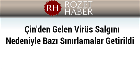 Çin'den Gelen Virüs Salgını Nedeniyle Bazı Sınırlamalar Getirildi Çin'den Gelen Virüs Salgını Nedeniyle Bazı Sınırlamalar Getirildi