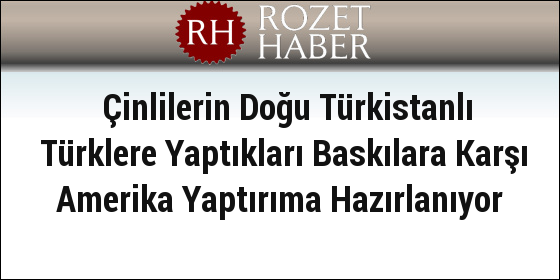 Çinlilerin Doğu Türkistanlı Türklere Yaptıkları Baskılara Karşı Amerika Yaptırıma Hazırlanıyor Çinlilerin Doğu Türkistanlı Türklere Yaptıkları Baskılara Karşı Amerika Yaptırıma Hazırlanıyor