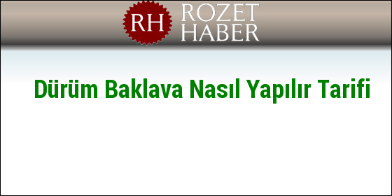 Dürüm Baklava Nasıl Yapılır Tarifi Dürüm Baklava Nasıl Yapılır Tarifi