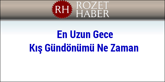 En Uzun Gece Kış Gündönümü Ne Zaman En Uzun Gece Kış Gündönümü Ne Zaman