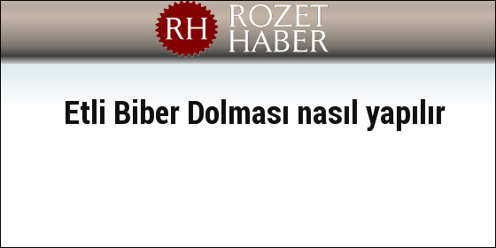 Etli Biber Dolması nasıl yapılır Etli Biber Dolması nasıl yapılır