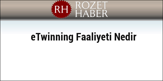 eTwinning Faaliyeti Nedir eTwinning Faaliyeti Nedir
