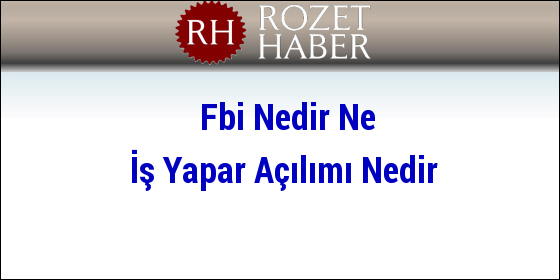Fbi Nedir Ne İş Yapar Açılımı Nedir Fbi Nedir Ne İş Yapar Açılımı Nedir