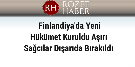 Finlandiya'da Yeni Hükümet Kuruldu Aşırı Sağcılar Dışarıda Bırakıldı Finlandiya'da Yeni Hükümet Kuruldu Aşırı Sağcılar Dışarıda Bırakıldı