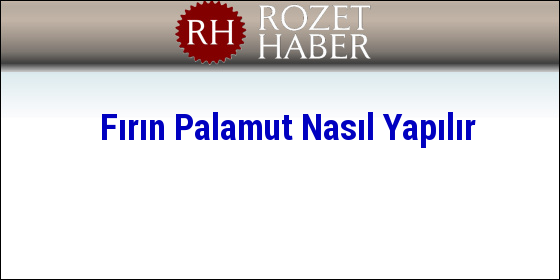 Fırın Palamut Nasıl Yapılır Fırın Palamut Nasıl Yapılır