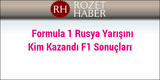 Formula 1 Rusya Yarışını Kim Kazandı F1 Sonuçları Formula 1 Rusya Yarışını Kim Kazandı F1 Sonuçları