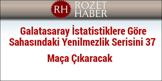Galatasaray İstatistiklere Göre Sahasındaki Yenilmezlik Serisini 37 Maça Çıkaracak Galatasaray İstatistiklere Göre Sahasındaki Yenilmezlik Serisini 37 Maça Çıkaracak