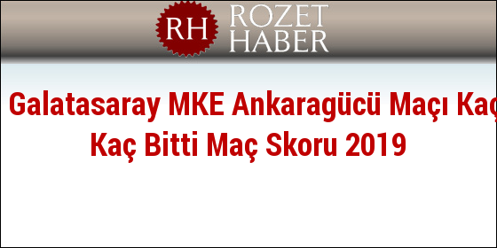 Galatasaray 1 0 Mke Ankaragucu Mac Sonucu Son Dakika Super Lig Haberleri Fotomac