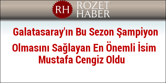 Galatasaray'ın Bu Sezon Şampiyon Olmasını Sağlayan En Önemli İsim Mustafa Cengiz Oldu Galatasaray'ın Bu Sezon Şampiyon Olmasını Sağlayan En Önemli İsim Mustafa Cengiz Oldu