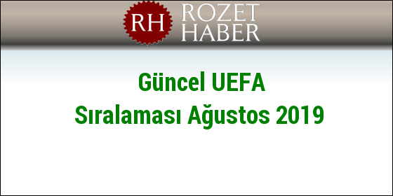 Güncel UEFA Sıralaması Ağustos 2019 Güncel UEFA Sıralaması Ağustos 2019