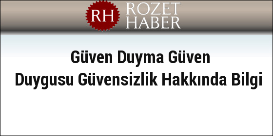Güven Duyma Güven Duygusu Güvensizlik Hakkında Bilgi Güven Duyma Güven Duygusu Güvensizlik Hakkında Bilgi