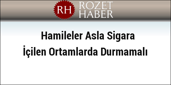 Hamileler Asla Sigara İçilen Ortamlarda Durmamalı Hamileler Asla Sigara İçilen Ortamlarda Durmamalı