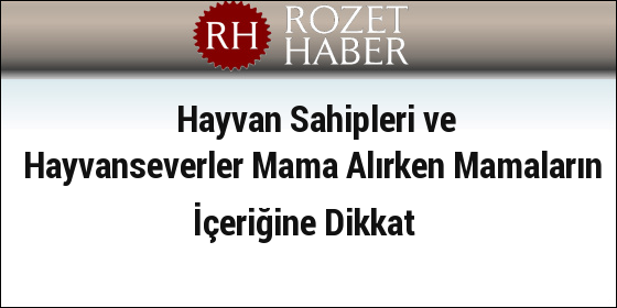 Hayvan Sahipleri ve Hayvanseverler Mama Alırken Mamaların İçeriğine Dikkat Hayvan Sahipleri ve Hayvanseverler Mama Alırken Mamaların İçeriğine Dikkat