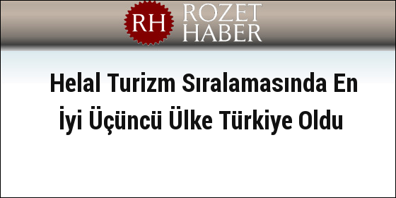 Helal Turizm Sıralamasında En İyi Üçüncü Ülke Türkiye Oldu Helal Turizm Sıralamasında En İyi Üçüncü Ülke Türkiye Oldu
