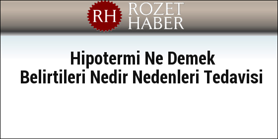Hipotermi Ne Demek Belirtileri Nedir Nedenleri Tedavisi Hipotermi Ne Demek Belirtileri Nedir Nedenleri Tedavisi
