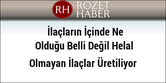 İlaçların İçinde Ne Olduğu Belli Değil Helal Olmayan İlaçlar Üretiliyor İlaçların İçinde Ne Olduğu Belli Değil Helal Olmayan İlaçlar Üretiliyor