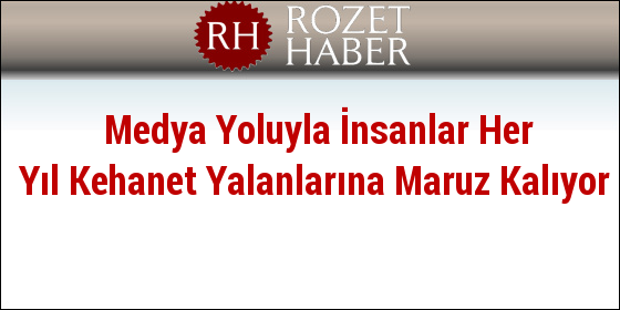 İnsanlar Her Yıl Medyada Kehanet Yalanlarıyla Kandırılıyor İnsanlar Her Yıl Medyada Kehanet Yalanlarıyla Kandırılıyor