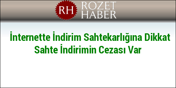 İnternette İndirim Sahtekarlığına Dikkat Sahte İndirimin Cezası Var İnternette İndirim Sahtekarlığına Dikkat Sahte İndirimin Cezası Var