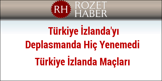 Türkiye İzlanda'yı Deplasmanda Hiç Yenemedi Türkiye İzlanda Maçları Türkiye İzlanda'yı Deplasmanda Hiç Yenemedi Türkiye İzlanda Maçları