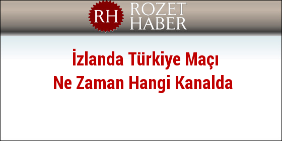İzlanda Türkiye Maçı Ne Zaman Hangi Kanalda İzlanda Türkiye Maçı Ne Zaman Hangi Kanalda