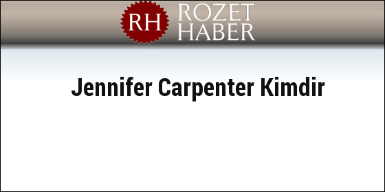 Jennifer Carpenter Kimdir Jennifer Carpenter Kimdir