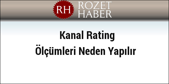 Kanal Rating Ölçümleri Neden Yapılır Kanal Rating Ölçümleri Neden Yapılır