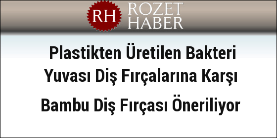 Plastikten Üretilen Bakteri Yuvası Diş Fırçalarına Karşı Bambu Diş Fırçası Öneriliyor Plastikten Üretilen Bakteri Yuvası Diş Fırçalarına Karşı Bambu Diş Fırçası Öneriliyor