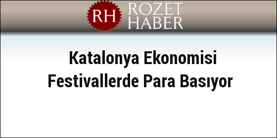 Katalonya Ekonomisi Festivallerde Para Basıyor Katalonya Ekonomisi Festivallerde Para Basıyor