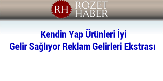 Kendin Yap Ürünleri İyi Gelir Sağlıyor Reklam Gelirleri Ekstrası Kendin Yap Ürünleri İyi Gelir Sağlıyor Reklam Gelirleri Ekstrası