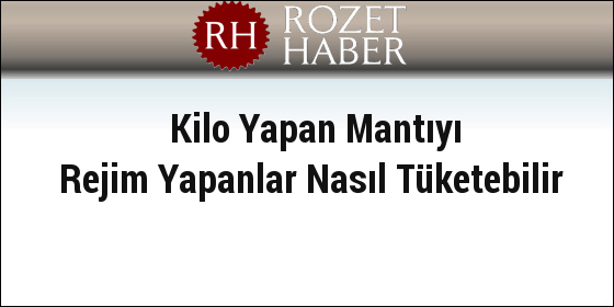 Kilo Yapan Mantıyı Rejim Yapanlar Nasıl Tüketebilir Kilo Yapan Mantıyı Rejim Yapanlar Nasıl Tüketebilir