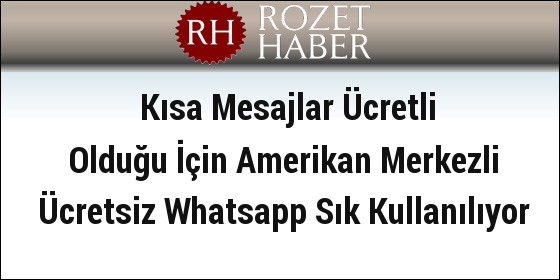 Kısa Mesajlar Ücretli Olduğu İçin Amerikan Merkezli Ücretsiz Whatsapp Sık Kullanılıyor Kısa Mesajlar Ücretli Olduğu İçin Amerikan Merkezli Ücretsiz Whatsapp Sık Kullanılıyor