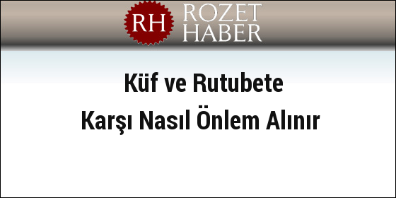 Küf ve Rutubete Karşı Nasıl Önlem Alınır Küf ve Rutubete Karşı Nasıl Önlem Alınır